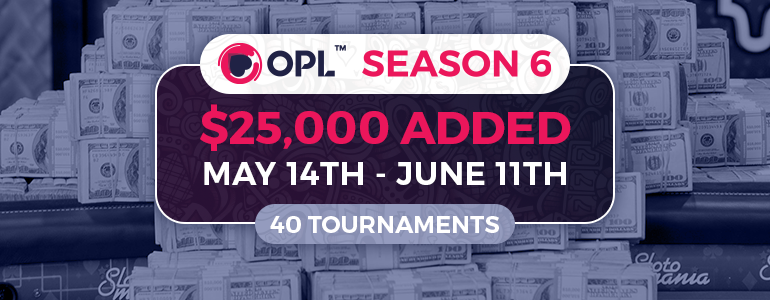 Online Poker League $25,000 Added Season 6 Starts May 14th Online Poker League $25,000 Added Season 6 Starts May 14th